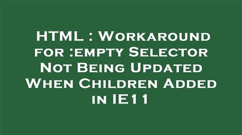 Html Workaround For Empty Selector Not Being Updated When Children