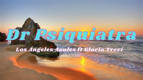 Dr Psiquiatra Los Ángeles Azules ft Gloria Trevi Letra Lyrics YouTube