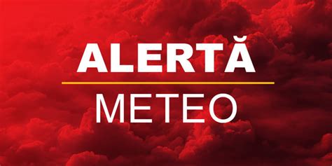 Alert Meteo De Vreme Rea Jude Ele Care Vor Intra Sub Avertizare De