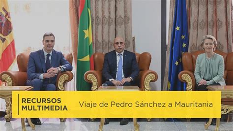 Viaje de Pedro Sánchez a Mauritania Recursos multimedia YouTube