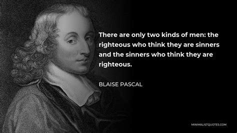 Blaise Pascal Quote There Are Only Two Kinds Of Men The Righteous Who