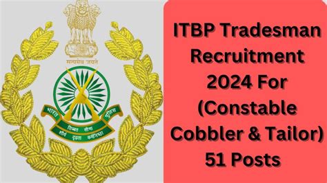 ITBP Tradesman Recruitment 2024 For Constable Cobbler Tailor 51 Posts