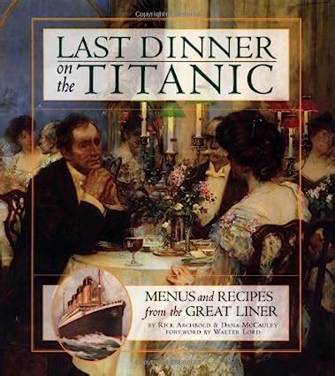 Last Dinner On The Titanic Menus And Recipes From The Great Liner