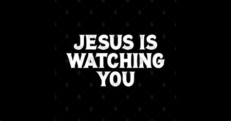Jesus Is Watching You Jesus Is Watching You T Shirt Teepublic