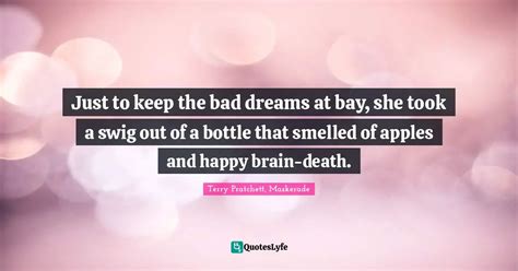 Just To Keep The Bad Dreams At Bay She Took A Swig Out Of A Bottle Th Quote By Terry