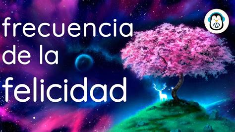 FRECUENCIA DE LA FELICIDAD Para Liberar Serotonina Dopamina Y