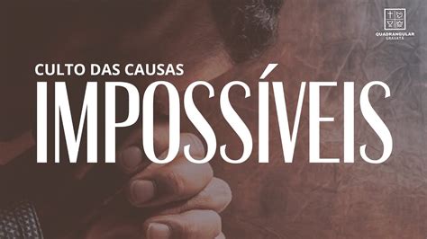 CULTO DAS CAUSAS IMPOSSÍVEIS 23 05 2023 AO VIVO YouTube