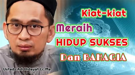 Kiat Kiat Hidup Sukses Dan Bahagia Ustadz Adi Hidayat Lc Ma Youtube