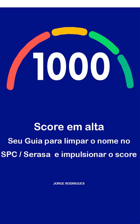 Score Em Alta Seu Guia Para Limpar O Nome No SPC Serasa E Impulsionar