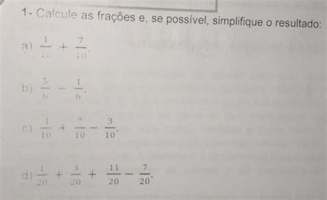 Solved 1 Calcule as frações e se possível simplifique o resultado