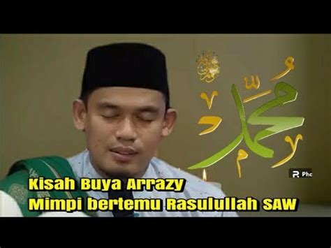 Kisah Buya Arrazy Mimpi Bertemu Rasulullah Saw Youtube