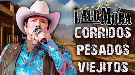 Lalo Mora Puros Corridos Viejitos Mix Pesados YouTube