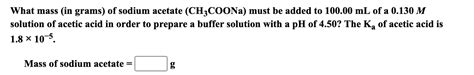 Solved What Mass In Grams Of Sodium Acetate CH3COONa Chegg