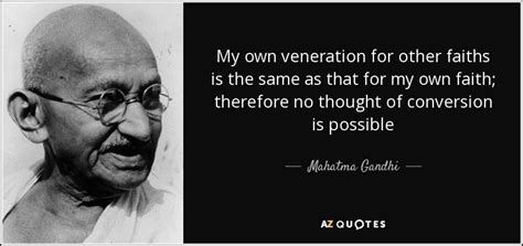 Mahatma Gandhi Quote My Own Veneration For Other Faiths Is The Same As