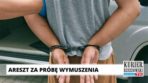 Tymczasowy Areszt Dla M Czyzny Za Pr B Wymuszenia Kurier Rzeszowski