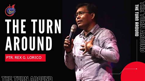 The Turn Around Ptr Rex Lorico Youtube