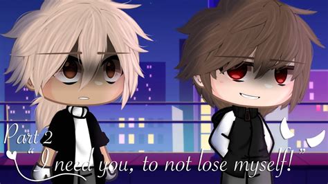 I Need You To Not Lose Myself Part 2 Original Bl Gcmm Gacha