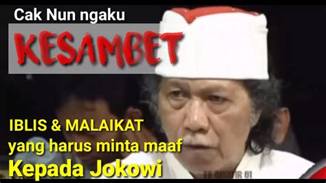 Cak Nun Saya KESAMBET IBLIS MALAIKAT Minta Maaf Ke Jokowi YouTube