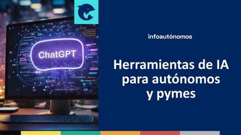 Las Mejores Herramientas De Ia Para Aut Nomos Y Pymes Infoautonomos