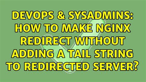 DevOps SysAdmins How To Make Nginx Redirect Without Adding A Tail