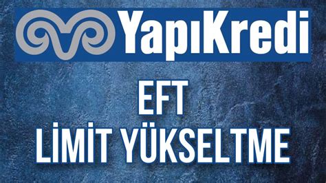 Yapı Kredi EFT Limit Yükseltme Nasıl Yapılır Limit Arttırma YouTube