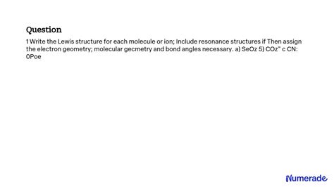 SOLVED: Write the Lewis structure for each molecule or ion. Include resonance structures if ...