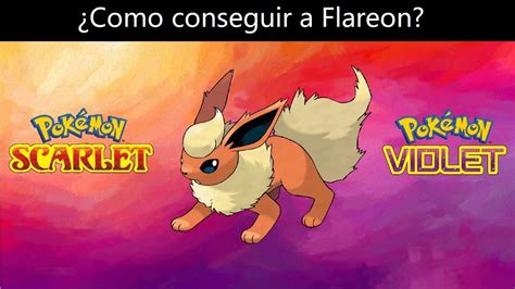 Como Conseguir A Flareon En Pokemon Escarlata Y Purpura Youtube