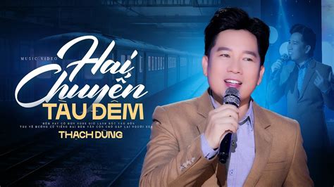 Hai Chuyến Tàu Đêm Thạch Dũng Official MV YouTube