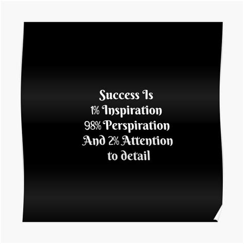 Success Is 1 Inspiration 98 Perspiration And 2 Attention To Detail