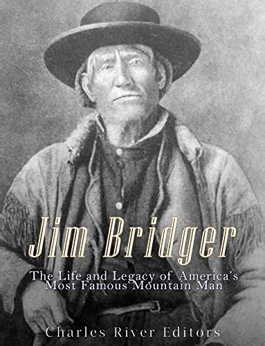 Jim Bridger: The Life and Legacy of America’s Most Famous Mountain Man by Charles River Editors ...