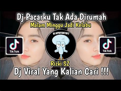 DJ PACARKU TAK ADA DIRUMAH MALAM MINGGU JADI KELABU YANG PENTING