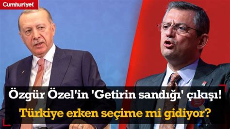 Özgür Özel in Getirin sandığı çıkışı Türkiye erken seçime mi gidiyor