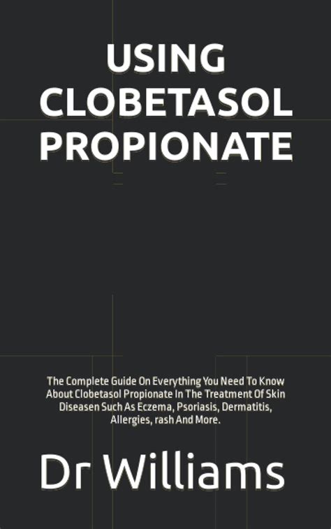 Buy Using Clobetasol Propionate The Complete Guide On Everything You Need To Know About