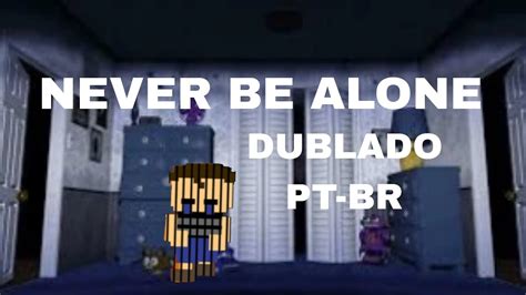 Never Be Alone Fnaf Song Dublado Pt Br Youtube