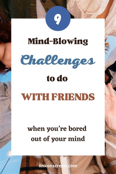 9 Mind Blowing Challenges To Do With Friends When Youre Bored Out Of