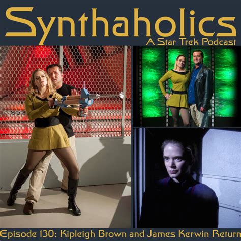 Synthaholics Star Trek Podcast Episode 130 Kipleigh Brown And James