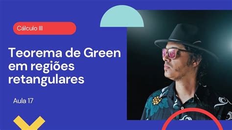 Aula 17 Cálculo III Teorema de Green em regiões retangulares YouTube