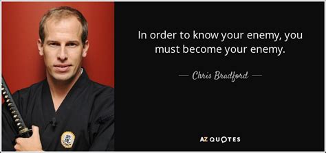 Chris Bradford Quote In Order To Know Your Enemy You Must Become Your