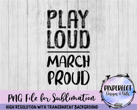 Play Loud March Proud Marching Band Png Band Music Education Png