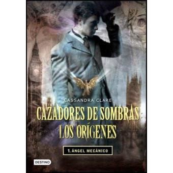 Ángel mecánico Cazadores de sombras Los orígenes 1 Patricia Nunes