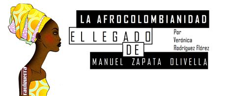 La Afrocolombianidad El Legado De Manuel Zapata Olivella