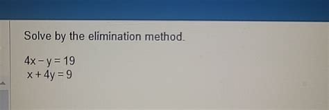 Solved Solve By The Elimination Method4x Y19x4y9