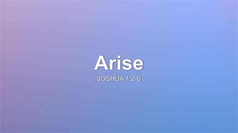 Arise Sermon by Sermon Research Assistant, Joshua 1:2-6 - SermonCentral.com