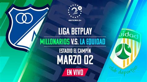 MILLONARIOS VS LA EQUIDAD LIGA BETPLAY EN VIVO YouTube