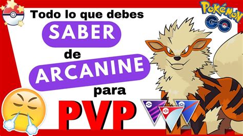 Los Mejores Ataques De Arcanine Para Arrasar En Pvp Gu A Explosiva