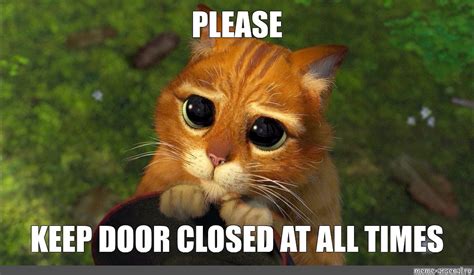 Meme: "PLEASE KEEP DOOR CLOSED AT ALL TIMES" - All Templates - Meme ...