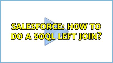 Salesforce How To Do A Soql Left Join Youtube