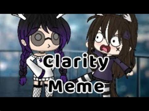 Clarity Meme But In A Nutshell Gacha Life Youtube