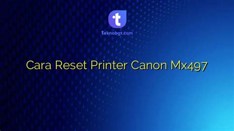 Cara Reset Printer Canon Mx497