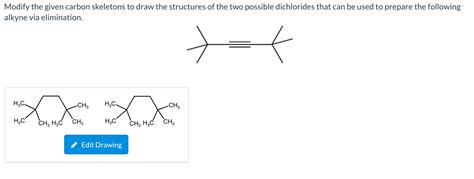 Solved Modify The Given Carbon Skeletons To Draw The Chegg